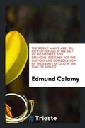 Cover: The Godly Mans Ark, Sermons. Hereunto Are Annexed Mris. Moores Evidences for Heaven - Trieste Publishing
