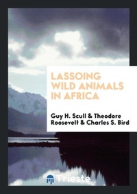 Abbildung von: Lassoing Wild Animals in Africa - Trieste Publishing
