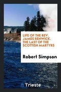 Cover: Life of the Rev. James Renwick - Trieste Publishing