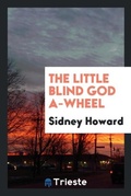 Cover: The Little Blind God A-Wheel - Trieste Publishing