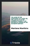 Cover: The Monk of the Monastery of Yuste; Or, the Last Days of the Emperor Charles V. from the Span ... - Trieste Publishing