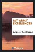 Cover: My Army Experiences - Trieste Publishing