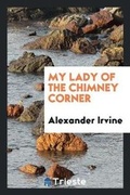 Cover: My Lady of the Chimney Corner - Trieste Publishing