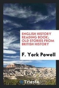 Cover: English History Reading Book; Old Stories from British History - Trieste Publishing