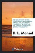 Cover: The Philosophy of the Conditioned, Remarks on Sir W. Hamilton's Philosophy and on Mr. J.S. Mill ... - Trieste Publishing