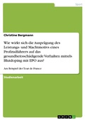 Cover: Wie wirkt sich die Auspr&auml;gung des Leistungs- und Machtmotivs eines Profiradfahrers auf das gesundheitssch&auml;digende Verhalten mittels Blutdoping mit EPO aus? - GRIN Verlag