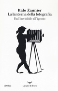 Cover: La lanterna della fotografia. Dall'invisibile all'ignoto - I delfini;La nave di Teseo