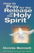 Cover: How to Pray for the Release of the Holy Spirit - Bridge Publishing Inc.,U.S.