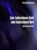 Cover: Zur falschen Zeit am falschen Ort - Eigenverlag - Richard Birkefeld