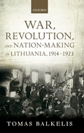 Cover: War, Revolution, and Nation-Making in Lithuania, 1914-1923 - Oxford University Press
