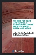 Cover: The Bible for Home and School. a Commentary on the Books of Amos, Hosea, and Micah - Trieste Publishing