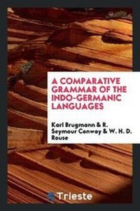 Enlarge image Cover: A Comparative Grammar of the Indo-Germanic Languages - Trieste Publishing