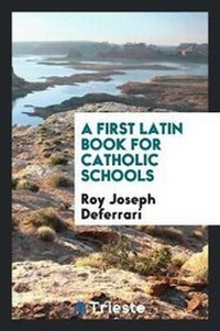 Enlarge image Cover: A First Latin Book for Catholic Schools - Trieste Publishing