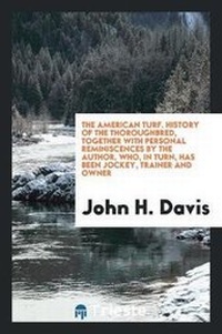Abbildung von: The American Turf. History of the Thoroughbred, Together with Personal Reminiscences by the Author, Who, in Turn, Has Been Jockey, Trainer and Owner - Trieste Publishing