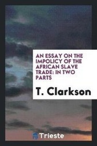 Abbildung von: An Essay on the Impolicy of the African Slave Trade - Trieste Publishing
