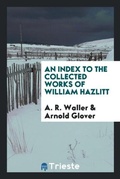 Cover: An Index to the Collected Works of William Hazlitt - Trieste Publishing
