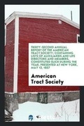 Cover: Thirty-Second Annual Report of the American Tract Society; Containing Lists of Auxiliaries and Life Directors and Members, Constituted Such During the Year. Presented at New York, May 13, 1857 - Trieste Publishing