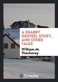 Cover: A Shabby Genteel Story, and Other Tales - Trieste Publishing