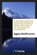 Cover: A Translation of the Four Gospels from the Syriac of the Sinaitic Palimpsest - Trieste Publishing