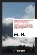 Cover: The Benevolent Merchant; Or, the Dealings of God in Providence and Grace. a Narrative Intended to Guide Young Disciples in Forming a Right Judgment of the Divine Purpose in the Various Events of Human Life - Trieste Publishing