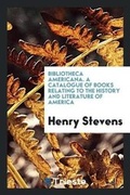 Cover: Bibliotheca Americana. a Catalogue of Books Relating to the History and Literature of America - Trieste Publishing