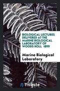 Cover: Biological Lectures Delivered at the Marine Biological Laboratory of Woods Holl 1899 - Trieste Publishing