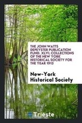 Cover: The John Watts Depeyster Publication Fund. XLVI; Collections of the New York Historical Society for the Year 1913 - Trieste Publishing