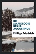 Cover: Die Mariologie Des Hl. Augustinus - Trieste Publishing