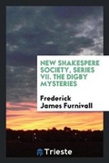 Cover: New Shakespere Society, Series VII. the Digby Mysteries - Trieste Publishing