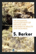 Cover: The Domestic Management of Infants and Children in Health and Sickness - Trieste Publishing