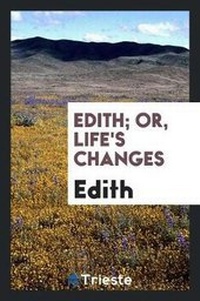 Enlarge image Cover: Edith; Or, Life's Changes - Trieste Publishing