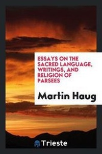 Abbildung von: Essays on the Sacred Language, Writings, and Religion of Parsees - Trieste Publishing