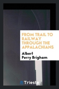 Enlarge image Cover: From Trail to Railway Through the Appalachians - Trieste Publishing
