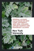 Cover: General Alumni Catalogue of New York University, 1833-1905. College, Applied Science and Honorary Alumni - Trieste Publishing