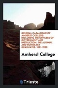Cover: General Catalogue of Amherst College - Trieste Publishing