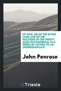 Cover: Of God, or of the Divine Mind and of the Doctrine of the Trinity, Also of Pantheism; In a Series of Letters to an Undergraduate - Trieste Publishing