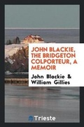 Cover: John Blackie, the Bridgeton Colporteur, a Memoir - Trieste Publishing