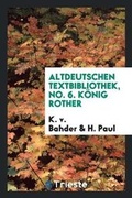 Cover: Altdeutschen Textbibliothek, No. 6. Koenig Rother - Trieste Publishing