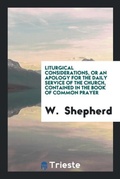 Cover: Liturgical Considerations, or an Apology for the Daily Service of the Church, Contained in the Book of Common Prayer - Trieste Publishing