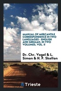 Cover: Manual of Mercantile Correspondence in Two Languages - English and German, in Two Volumes, Vol. II - Trieste Publishing