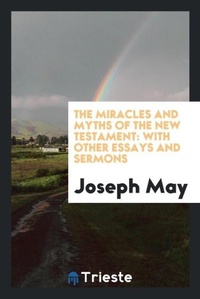 Enlarge image Cover: The Miracles and Myths of the New Testament - Trieste Publishing