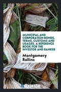 Cover: Municipal and Corporation Bonds, Terms, Customs and Usages. a Reference Book for the Investor and Banker - Trieste Publishing