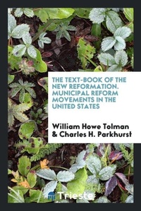 Abbildung von: The Text-Book of the New Reformation. Municipal Reform Movements in the United States - Trieste Publishing