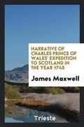 Cover: Narrative of Charles Prince of Wales' Expedition to Scotland in the Year 1745 - Trieste Publishing