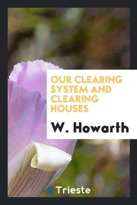 Enlarge image Cover: Our Clearing System and Clearing Houses - Trieste Publishing
