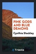 Cover: Pink Gods and Blue Demons - Trieste Publishing