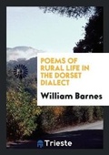 Cover: Poems of Rural Life in the Dorset Dialect. 2nd Collection - Trieste Publishing