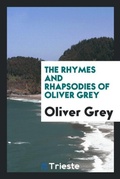 Cover: The Rhymes and Rhapsodies of Oliver Grey - Trieste Publishing