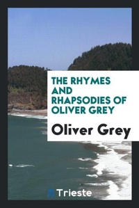 Enlarge image Cover: The Rhymes and Rhapsodies of Oliver Grey - Trieste Publishing