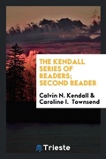 Cover: The Kendall Series of Readers; Second Reader - Trieste Publishing